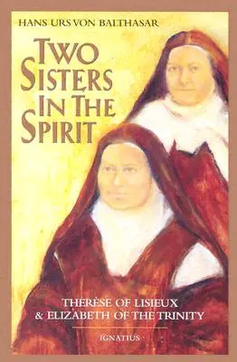 Dwie siostry w Duchu Świętym: Teresa z Lisieux i Elżbieta od Trójcy Przenajświętszej - Two Sisters in the Spirit: Therese of Lisieuz and Elizabeth of the Trinity