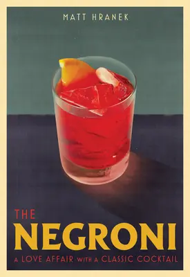 Negroni: Romans z klasycznym koktajlem - The Negroni: A Love Affair with a Classic Cocktail