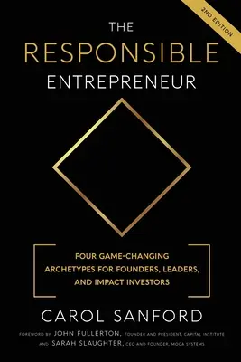 Odpowiedzialny przedsiębiorca: Cztery zmieniające grę archetypy dla założycieli, liderów i inwestorów wpływu - The Responsible Entrepreneur: Four Game-Changing Archtypes for Founders, Leaders, and Impact Investors