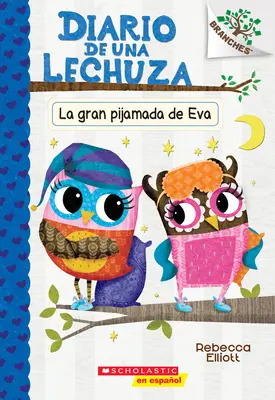 Diario de Una Lechuza #9: La Gran Pijamada de Eva (Eva's Big Sleepover): Un Libro de la Serie Branches