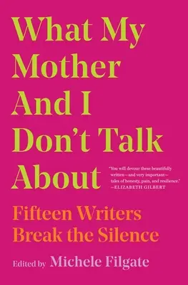 O czym nie rozmawiamy z matką: Piętnastu pisarzy przełamuje milczenie - What My Mother and I Don't Talk about: Fifteen Writers Break the Silence