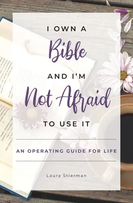 Posiadam Biblię i nie boję się jej używać: Przewodnik operacyjny na całe życie - I Own a Bible and I'm Not Afraid to Use It: An Operating Guide for Life