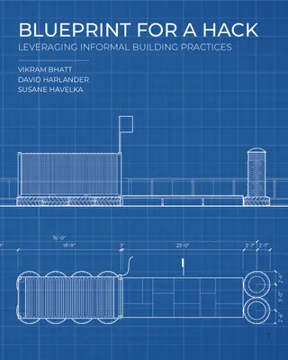 Blueprint for a Hack: Wykorzystanie nieformalnych praktyk budowlanych - Blueprint for a Hack: Leveraging Informal Building Practices