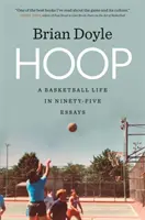 Hoop: Życie koszykarza w dziewięćdziesięciu pięciu esejach - Hoop: A Basketball Life in Ninety-Five Essays