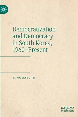 Demokratyzacja i demokracja w Korei Południowej, 1960 - teraźniejszość - Democratization and Democracy in South Korea, 1960-Present