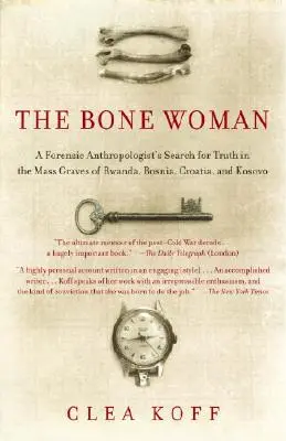 The Bone Woman: Poszukiwanie prawdy przez antropologa sądowego w masowych grobach Rwandy, Bośni, Chorwacji i Kosowa - The Bone Woman: A Forensic Anthropologist's Search for Truth in the Mass Graves of Rwanda, Bosnia, Croatia, and Kosovo