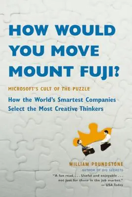 Jak przenieść górę Fuji? Microsoft's Cult of the Puzzle - Jak najmądrzejsze firmy na świecie wybierają najbardziej kreatywnych myślicieli? - How Would You Move Mount Fuji?: Microsoft's Cult of the Puzzle -- How the World's Smartest Companies Select the Most Creative Thinkers