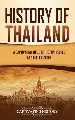 Historia Tajlandii: Porywający przewodnik po Tajach i ich historii - History of Thailand: A Captivating Guide to the Thai People and Their History