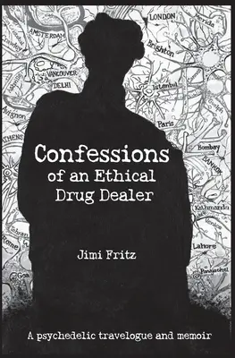 Wyznania etycznego dilera narkotyków: Psychodeliczny pamiętnik z podróży - Confessions of an Ethical Drug Dealer: A psychedelic travelogue memoir