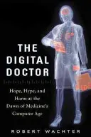 Cyfrowy lekarz: Nadzieja, szum i krzywda u zarania ery komputerów w medycynie - The Digital Doctor: Hope, Hype, and Harm at the Dawn of Medicine's Computer Age