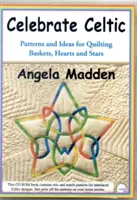 Celebrate Celtic - wzory i pomysły na pikowane kosze, serca i gwiazdy - Celebrate Celtic - Patterns and Ideas for Quilting Baskets, Hearts and Stars