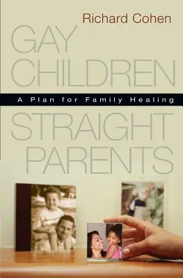 Gejowskie dzieci, heteroseksualni rodzice: Plan uzdrowienia rodziny - Gay Children, Straight Parents: A Plan for Family Healing