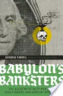 Bankierzy Babilonu: Alchemia głębokiej fizyki, wysokich finansów i starożytnej religii - Babylon's Banksters: The Alchemy of Deep Physics, High Finance and Ancient Religion