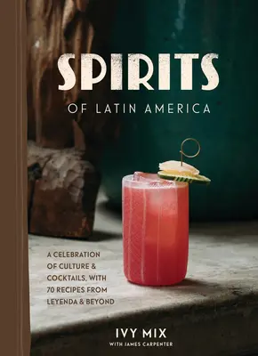 Duchy Ameryki Łacińskiej: Celebracja kultury i koktajli ze 100 przepisami z Leyenda i nie tylko - Spirits of Latin America: A Celebration of Culture & Cocktails, with 100 Recipes from Leyenda & Beyond