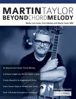 Martin Taylor Beyond Chord Melody: Mistrzowska melodia akordów gitary jazzowej z wirtuozem Martinem Taylorem MBE - Martin Taylor Beyond Chord Melody: Master Jazz Guitar Chord Melody with Virtuoso Martin Taylor MBE