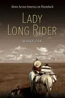 Lady Long Rider: Samotnie przez Amerykę na koniu - Lady Long Rider: Alone Across America on Horseback