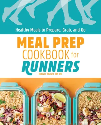 Książka kucharska dla biegaczy: Zdrowe posiłki do przygotowania, chwycenia i wyruszenia w drogę - Meal Prep Cookbook for Runners: Healthy Meals to Prepare, Grab, and Go