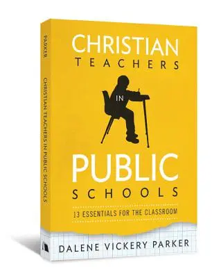 Chrześcijańscy nauczyciele w szkołach publicznych: 13 rzeczy niezbędnych w klasie - Christian Teachers in Public Schools: 13 Essentials for the Classroom