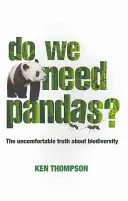 Czy potrzebujemy pand? Niewygodna prawda o bioróżnorodności - Do We Need Pandas?: The Uncomfortable Truth about Biodiversity