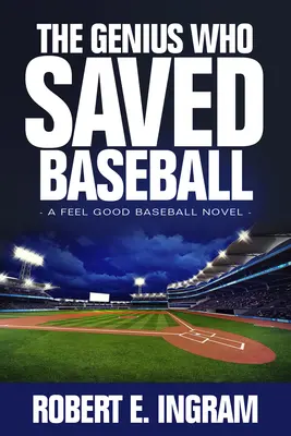 Geniusz, który ocalił baseball: Feel Good Baseball Novel - The Genius Who Saved Baseball: A Feel Good Baseball Novel