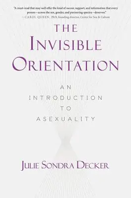 Niewidzialna orientacja: Wprowadzenie do aseksualności * Zwycięzca Next Generation Indie Book Awards w kategorii Lgbt * - The Invisible Orientation: An Introduction to Asexuality * Next Generation Indie Book Awards Winner in Lgbt *
