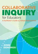 Wspólne dochodzenie dla nauczycieli: Przewodnik facylitatora po doskonaleniu szkoły - Collaborative Inquiry for Educators: A Facilitator′s Guide to School Improvement