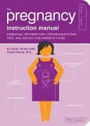 Instrukcja obsługi ciąży: Niezbędne informacje, wskazówki dotyczące rozwiązywania problemów i porady dla przyszłych rodziców - The Pregnancy Instruction Manual: Essential Information, Troubleshooting Tips, and Advice for Parents-To-Be