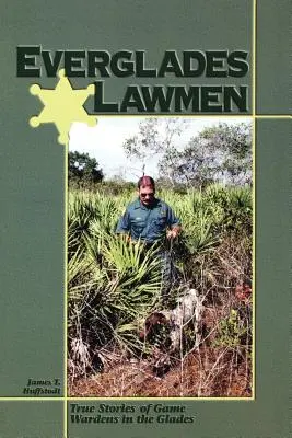 Everglades Lawmen: Prawdziwe historie strażników przyrody w Glades - Everglades Lawmen: True Stories of Game Wardens in the Glades