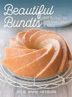 Beautiful Bundts: 100 przepisów na pyszne ciasta i nie tylko - Beautiful Bundts: 100 Recipes for Delicious Cakes and More