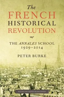 Francuska rewolucja historyczna: Szkoła Annales, 1929-2014, wydanie drugie - The French Historical Revolution: The Annales School, 1929-2014, Second Edition