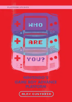 Kim jesteś? Platforma Game Boy Advance firmy Nintendo - Who Are You?: Nintendo's Game Boy Advance Platform