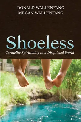Bez butów: Duchowość karmelitańska w niespokojnym świecie - Shoeless: Carmelite Spirituality in a Disquieted World