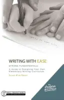 Writing with Ease: Strong Fundamentals: Przewodnik po projektowaniu własnego programu nauczania pisania w szkole podstawowej - Writing with Ease: Strong Fundamentals: A Guide to Designing Your Own Elementary Writing Curriculum