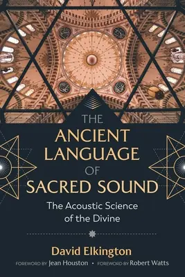 Starożytny język świętego dźwięku: Akustyczna nauka boskości - The Ancient Language of Sacred Sound: The Acoustic Science of the Divine