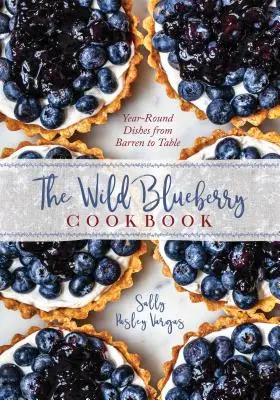 Jagodowa książka kucharska: Przepisy na cały rok od pola do stołu - The Blueberry Cookbook: Year-Round Recipes from Field to Table