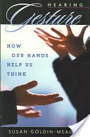 Gest słyszenia: Jak nasze ręce pomagają nam myśleć - Hearing Gesture: How Our Hands Help Us Think