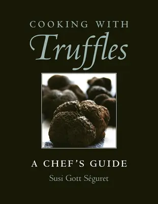 Gotowanie z truflami: Przewodnik szefa kuchni - Cooking with Truffles: A Chef's Guide