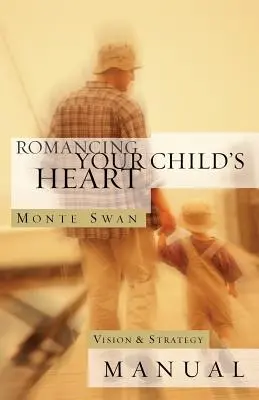 Romancing Your Child's Heart: Podręcznik wizji i strategii: (wydanie drugie: poprawione i zaktualizowane) - Romancing Your Child's Heart: Vision & Strategy Manual: (Second edition: revised and updated)