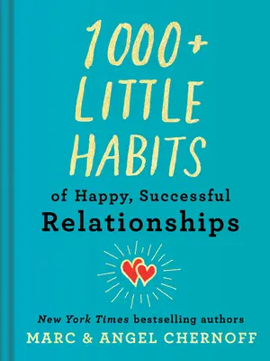 1000+ małych nawyków szczęśliwych, udanych związków - 1000+ Little Habits of Happy, Successful Relationships