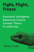 Walka, ucieczka, zamrożenie: Inteligencja emocjonalna, nauki behawioralne, teoria systemów i przywództwo - Fight, Flight, Freeze: Emotional Intelligence, Behavioral Science, Systems Theory & Leadership