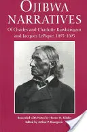 Narracje Ojibwa: Charles i Charlotte Kawbawgam oraz Jacques Lepique, 1893-1895 - Ojibwa Narratives: Of Charles and Charlotte Kawbawgam and Jacques Lepique, 1893-1895