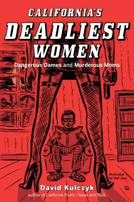 Najgroźniejsze kobiety Kalifornii: Niebezpieczne damy i mordercze matki - California's Deadliest Women: Dangerous Dames and Murderous Moms