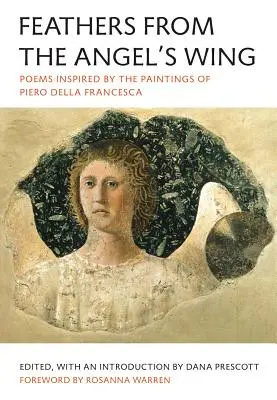 Pióra ze skrzydeł anioła: Wiersze inspirowane obrazami Piero Della Francesca - Feathers from the Angel's Wing: Poems Inspired by the Paintings of Piero Della Francesca