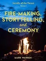 Rozpalanie ognia, opowiadanie historii i ceremonie: Sekrety lasu - Fire-Making, Storytelling, and Ceremony: Secrets of the Forest