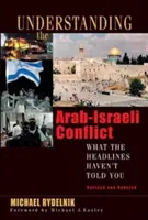 Zrozumieć konflikt arabsko-izraelski: Czego nie mówią nagłówki gazet - Understanding the Arab-Israeli Conflict: What the Headlines Haven't Told You