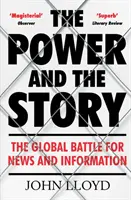 Władza i historia - globalna bitwa o wiadomości i informacje (Lloyd John (Contributing Editor)) - Power and the Story - The Global Battle for News and Information (Lloyd John (Contributing Editor))