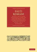 Fasti Romani - Cywilna i literacka chronologia Rzymu i Konstantynopola, od śmierci Augusta do śmierci Justyna II - Fasti Romani - The Civil and Literary Chronology of Rome and Constantinople, from the Death of Augustus to the Death of Justin II