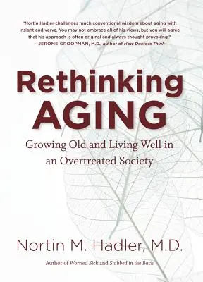 Rethinking Aging: Starzenie się i dobre życie w przesadnie traktowanym społeczeństwie - Rethinking Aging: Growing Old and Living Well in an Overtreated Society