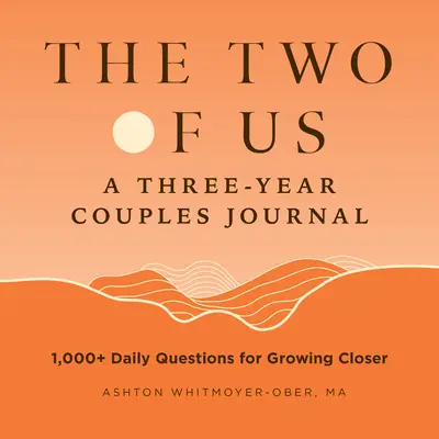 The Two of Us: Trzyletni dziennik dla par: Ponad 1000 codziennych pytań, które pomogą nam zbliżyć się do siebie - The Two of Us: A Three-Year Couples Journal: 1,000+ Daily Questions for Growing Closer