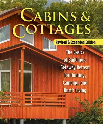 Kabiny i domki, wydanie poprawione i rozszerzone: The Basics of Building a Getaway Retreat for Hunting, Camping, and Rustic Living (Podstawy budowy domku myśliwskiego, kempingowego i rustykalnego) - Cabins & Cottages, Revised & Expanded Edition: The Basics of Building a Getaway Retreat for Hunting, Camping, and Rustic Living